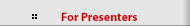 For Presenters